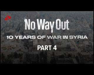 Part 4 | No way out: 10 years of war in Syria
